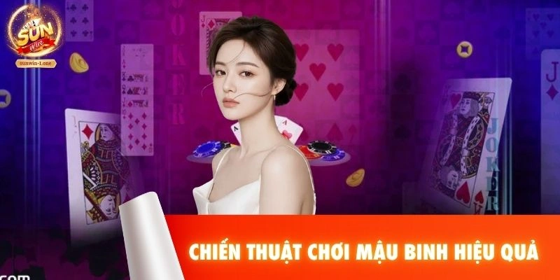 Chiến thuật chơi Mậu Binh hiệu quả