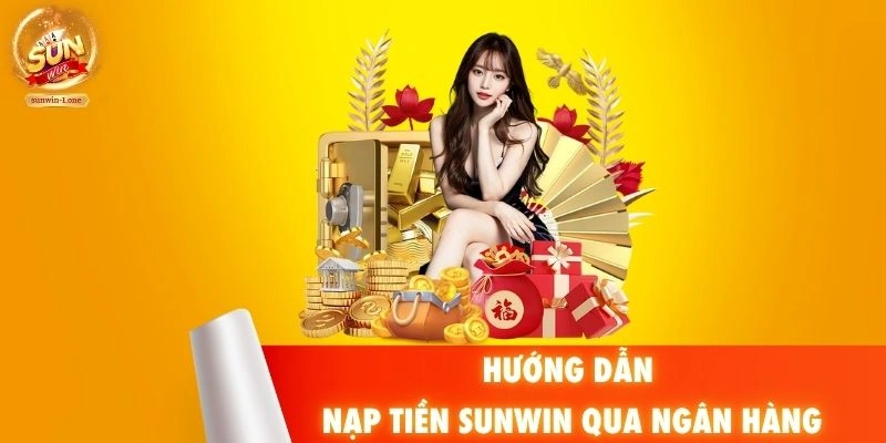 Hướng dẫn nạp tiền SUNWIN qua ngân hàng