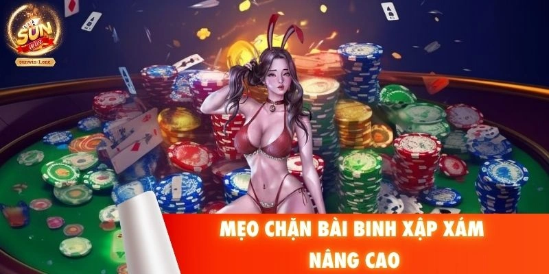 Mẹo chặn bài binh xập xám nâng cao