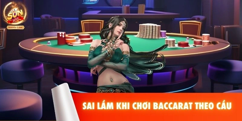 Sai lầm khi chơi Baccarat theo cầu