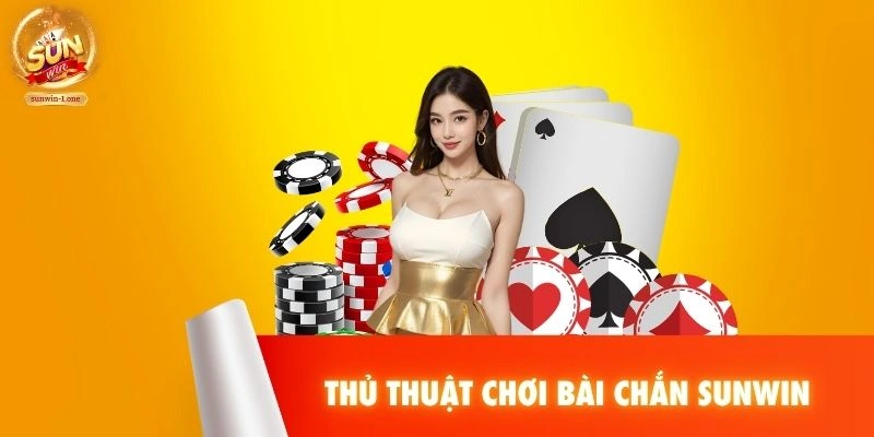 Thủ thuật chơi bài Chắn SUNWIN
