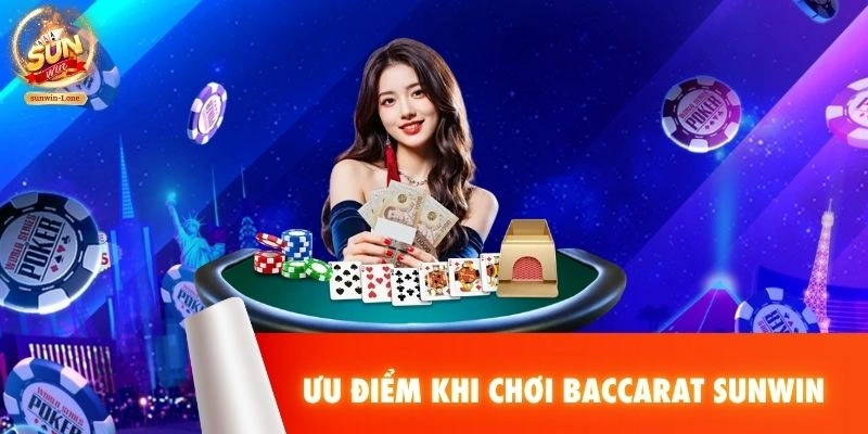 Ưu điểm khi chơi Baccarat SUNWIN
